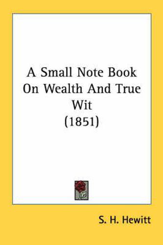 Cover image for A Small Note Book on Wealth and True Wit (1851)