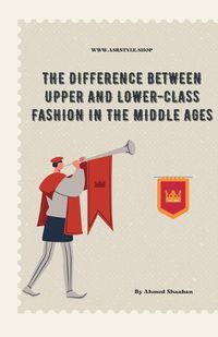 Cover image for The Difference Between Upper and Lower-Class Fashion in the Middle Ages