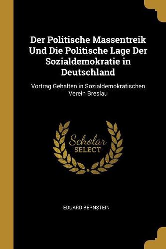 Cover image for Der Politische Massentreik Und Die Politische Lage Der Sozialdemokratie in Deutschland