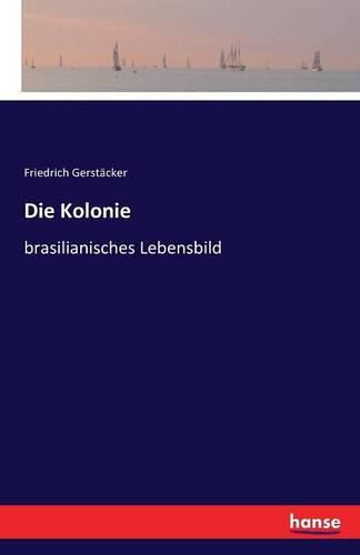 Die Kolonie: brasilianisches Lebensbild