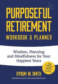 Cover image for Purposeful Retirement Workbook & Planner: Wisdom, Planning and Mindfulness for Your Happiest Years (Retirement gift for women)