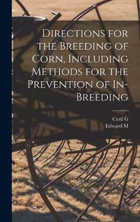 Cover image for Directions for the Breeding of Corn, Including Methods for the Prevention of In-breeding