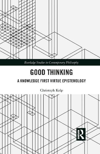 Cover image for Good Thinking: A Knowledge First Virtue Epistemology