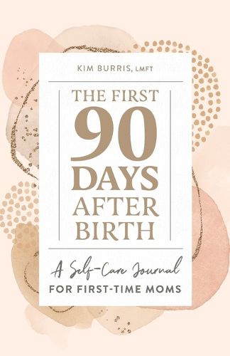 Cover image for The First 90 Days After Birth: A Self-Care Journal for First-Time Moms