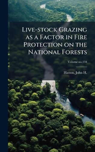 Cover image for Live-stock Grazing as a Factor in Fire Protection on the National Forests