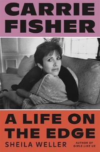 Cover image for Carrie Fisher: A Life on the Edge