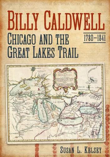 Billy Caldwell, 1780-1841: Chicago and the Great Lakes Trail