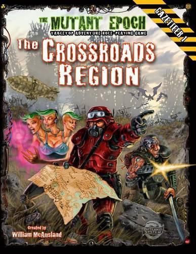 The Crossroads Region Gazetteer: Region One for The Mutant Epoch RPG