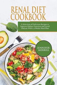 Cover image for Renal Diet Cookbook: A Selection of Delicious Recipes to Improve Kidney Function and Avoid Dialysis With a 3-Weeks Meal Plan