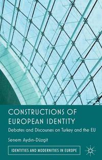 Cover image for Constructions of European Identity: Debates and Discourses on Turkey and the EU