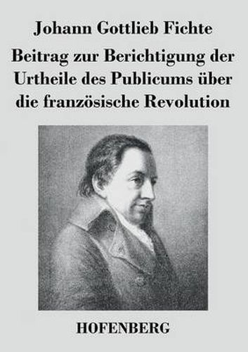 Beitrag zur Berichtigung der Urtheile des Publicums uber die franzoesische Revolution