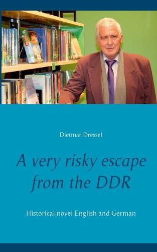 Cover image for A very risky escape from the DDR: Historical novel English and German