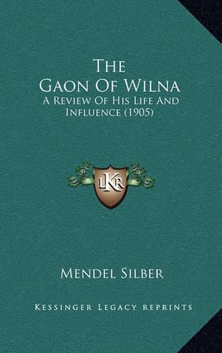 Cover image for The Gaon of Wilna: A Review of His Life and Influence (1905)