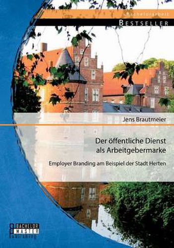 Der oeffentliche Dienst als Arbeitgebermarke: Employer Branding am Beispiel der Stadt Herten