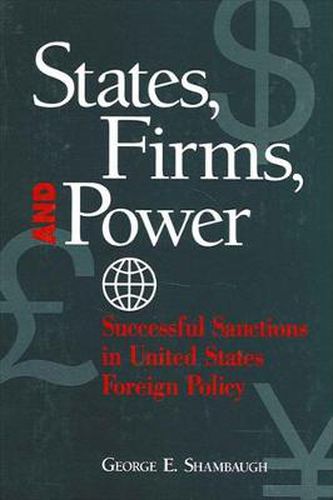 Cover image for States, Firms, and Power: Successful Sanctions in United States Foreign Policy