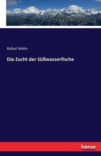 Cover image for Die Zucht der Susswasserfische