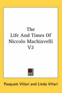 Cover image for The Life And Times Of Niccolo Machiavelli V2