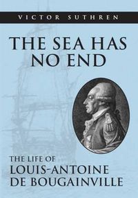Cover image for The Sea Has No End: The Life of Louis-Antoine de Bougainville