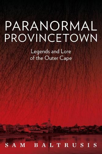 Cover image for Paranormal Provincetown: Legends and Lore of the Outer Cape