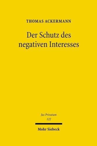 Cover image for Der Schutz des negativen Interesses: Zur Verknupfung von Selbstbindung und Sanktion im Privatrecht