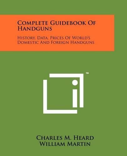 Cover image for Complete Guidebook of Handguns: History, Data, Prices of World's Domestic and Foreign Handguns