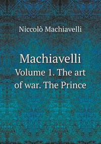 Cover image for Machiavelli Volume 1. the Art of War. the Prince