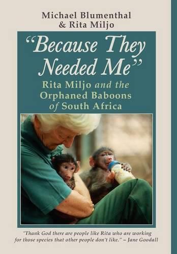 Cover image for Because They Needed Me: Rita Miljo and the Orphaned Baboons of South Africa