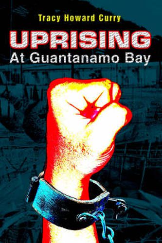 Cover image for Uprising At Guantanamo Bay