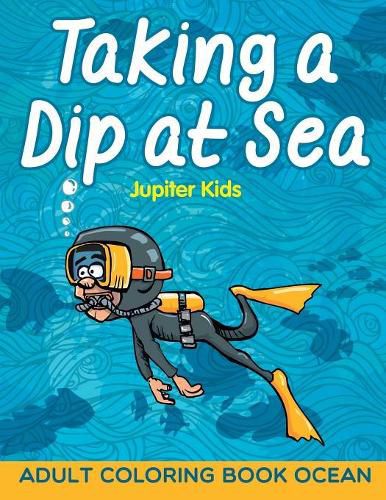 Cover image for Taking a Dip at Sea: Adult Coloring Book Ocean