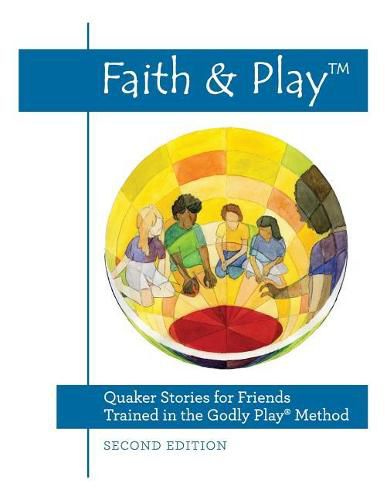 Cover image for Faith & Play: Quaker Stories for Friends Trained in the Godly Play(R) Method: Second Edition