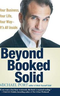 Cover image for Beyond Booked Solid: Your Business, Your Life, Your Way, it's All Inside