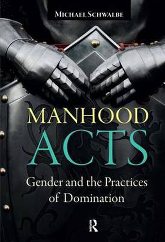 Cover image for Manhood Acts: Gender and the Practices of Domination