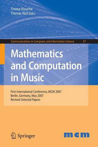 Cover image for Mathematics and Computation in Music: First International Conference, MCM 2007, Berlin, Germany, May 18-20, 2007. Revised Selected Papers
