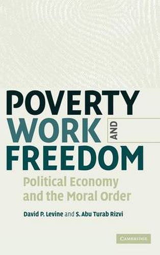 Cover image for Poverty, Work, and Freedom: Political Economy and the Moral Order