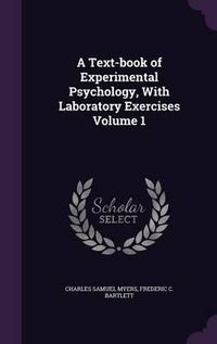 Cover image for A Text-Book of Experimental Psychology, with Laboratory Exercises Volume 1