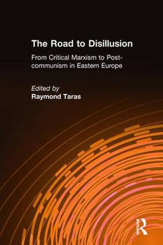 Cover image for The Road to Disillusion: From Critical Marxism to Postcommunism in Eastern Europe