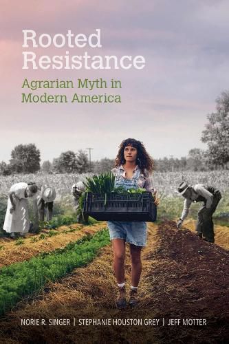 Cover image for Rooted Resistance: Agrarian Myth in Modern America