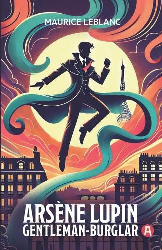 Cover image for Arsene Lupin, Gentleman-Burglar. 9 Adventure Novellas. Maurice Leblanc