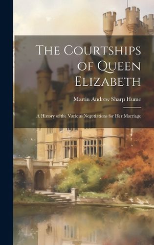 Cover image for The Courtships of Queen Elizabeth