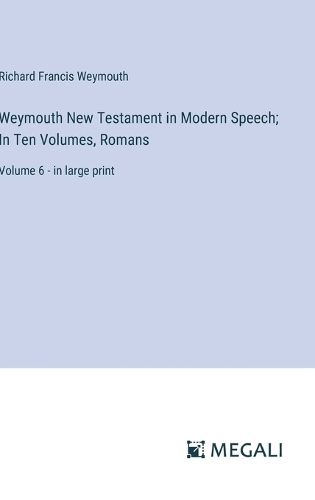 Cover image for Weymouth New Testament in Modern Speech; In Ten Volumes, Romans