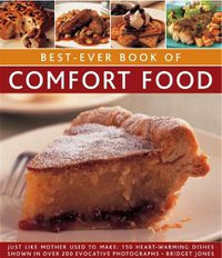 Cover image for Best-Ever Book of Comfort Food: Just like mother used to make: 150 heart-warming dishes shown in over 200 evocative photographs