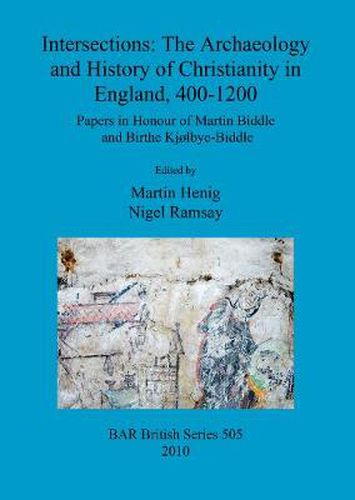 Cover image for Intersections: The archaeology and history of Christianity in England, 400-1200: Papers in Honour of Martin Biddle and Birthe Kjolbye-Biddle