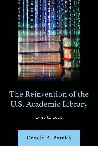 Cover image for The Reinvention of the U.S. Academic Library