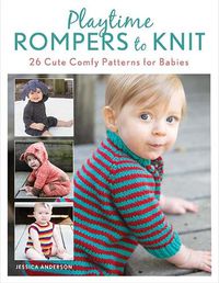Cover image for Playtime Rompers to Knit: 25 Cute Comfy Patterns for Babies plus 2 Matching Doll Rompers