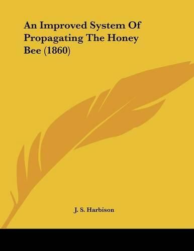 Cover image for An Improved System of Propagating the Honey Bee (1860)