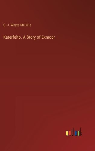 Katerfelto. A Story of Exmoor