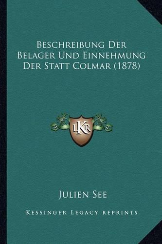 Beschreibung Der Belager Und Einnehmung Der Statt Colmar (1878)