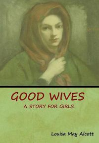 Cover image for Good Wives: A Story for Girls