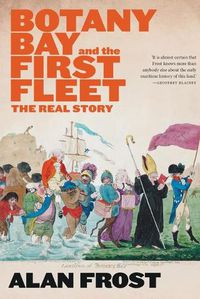 Cover image for Botany Bay and the First Fleet: The Real Story