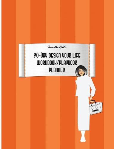 Cover image for Samantha Kidd's 90-Day Design Your Life Workbook/Playbook/Planner